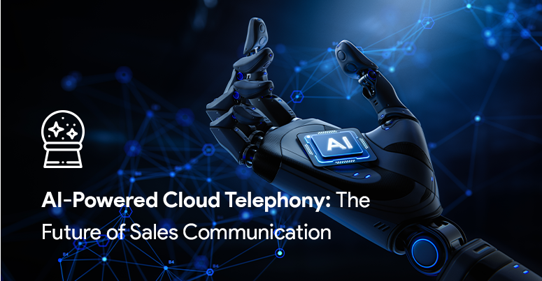 AI-Powered Cloud Telephony: The Future of Sales Communication