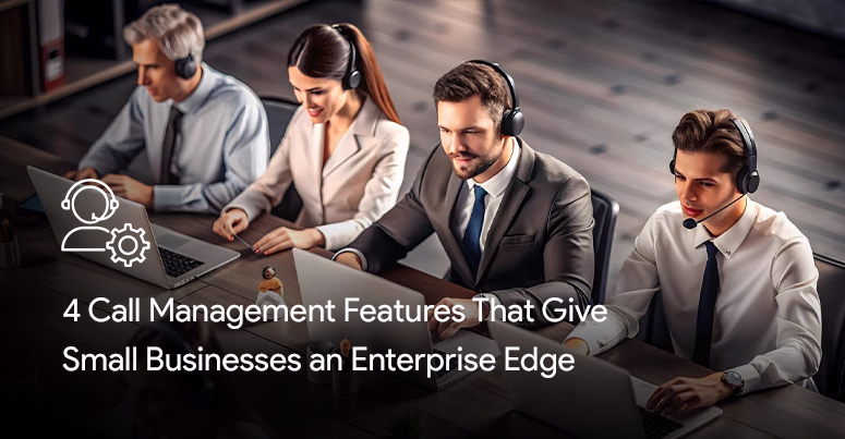 In a black background 4 people are seen working in a professional setup and from the left side the title of the blog is written as " 4 call management features that give small businesses an enterprise edge", in white font color.