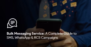In the background a person holding a mobile device is seen with lots of message icons to show that he is using bulk messaging service. The title of the blog is written in the left side as "Bulk Messaging Service: A Complete Guide to SMS, WhatsApp & RCS Campaigns".